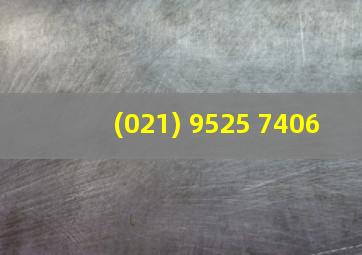 (021) 9525 7406